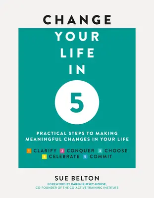 Zmeň svoj život za 5: Praktické kroky k zmysluplným zmenám vo vašom živote - Change Your Life in 5: Practical Steps to Making Meaningful Changes in Your Life