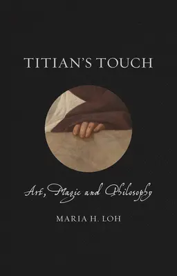 Tizianov dotyk: Umenie, mágia a filozofia - Titian's Touch: Art, Magic and Philosophy