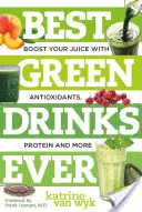 Najlepšie zelené nápoje všetkých čias: Oživte svoj džús antioxidantmi, bielkovinami a ďalšími látkami - Best Green Drinks Ever: Boost Your Juice with Antioxidants, Protein and More