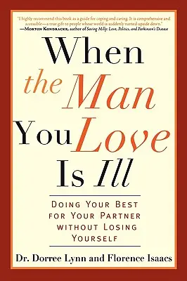 Keď je muž, ktorého miluješ, chorý: Urobiť pre svojho partnera to najlepšie bez toho, aby si stratil sám seba - When the Man You Love Is Ill: Doing Your Best for Your Partner Without Losing Yourself