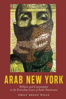 Arabský New York: Politika a komunita v každodennom živote arabských Američanov - Arab New York: Politics and Community in the Everyday Lives of Arab Americans
