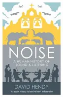 Hluk - ľudské dejiny zvuku a počúvania - Noise - A Human History of Sound and Listening