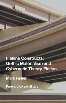 Plošné konštrukcie: Gotický materializmus a kybernetická teória - beletria - Flatline Constructs: Gothic Materialism and Cybernetic Theory-Fiction