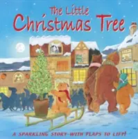 Malý vianočný stromček: Vianočný stromček: Trblietavý príbeh s klapkami, ktoré sa dvíhajú - The Little Christmas Tree: A Sparkling Story with Flaps to Lift