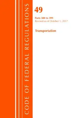 Zákonník federálnych predpisov, hlava 49 Doprava 300-399, revidovaný k 1. októbru 2017 (Office Of The Federal Register (U.S.)) - Code of Federal Regulations, Title 49 Transportation 300-399, Revised as of October 1, 2017 (Office Of The Federal Register (U.S.))