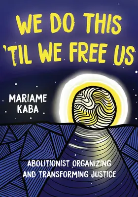 Robíme to, kým nás neoslobodia: Abolicionistické organizovanie a transformácia spravodlivosti - We Do This 'Til We Free Us: Abolitionist Organizing and Transforming Justice