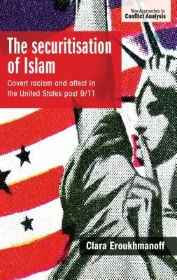 Sekuritizácia islamu: Skrytý rasizmus a vplyv v Spojených štátoch po 11. septembri - The securitisation of Islam: Covert racism and affect in the United States post-9/11