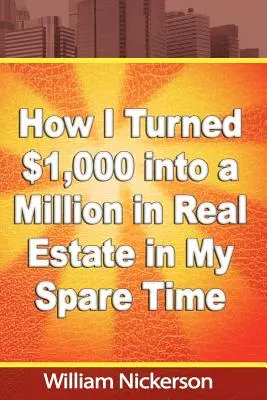 Ako som vo voľnom čase premenil 1 000 dolárov na milión v nehnuteľnostiach - How I Turned $1,000 into a Million in Real Estate in My Spare Time