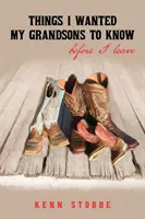 Veci, ktoré som chcel, aby moji vnuci vedeli, než odídem - Things I Wanted My Grandsons To Know Before I Leave