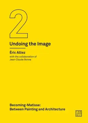 Stávanie sa matériou: Medzi maľbou a architektúrou (Undoing the Image 2) - Becoming-Matisse: Between Painting and Architecture (Undoing the Image 2)