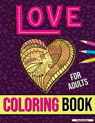 Kniha na vyfarbovanie lásky pre dospelých: Omaľovánky pre dospelých: romantika a láska, antistresové maľovanky pre dospelých na relaxáciu - Love Coloring Book for Adults: Adult Coloring Book of Romance and Love, Stress Relieving Adult Coloring Love for Relaxation