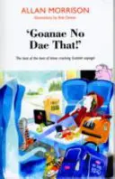 'Goanae No Dae That!' - Najlepšie z najlepších škótskych výrokov! - 'Goanae No Dae That!' - The best of the best of those cricking Scottish sayings!