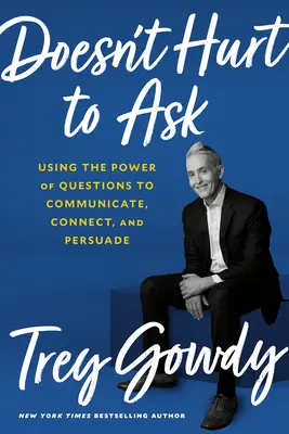 Nie je na škodu sa opýtať: Využívanie sily otázok na komunikáciu, nadväzovanie kontaktov a presviedčanie - Doesn't Hurt to Ask: Using the Power of Questions to Communicate, Connect, and Persuade