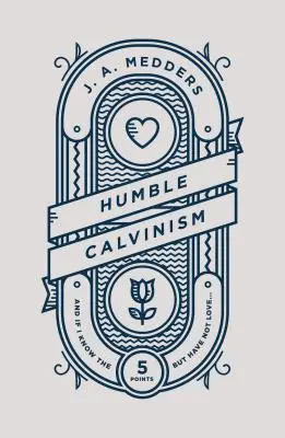 Pokorný kalvinizmus: A ak poznám päť bodov, ale nemám lásku... - Humble Calvinism: And If I Know the Five Points, But Have Not Love ...