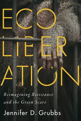 Ekoliberácia: Znovu si predstaviť odpor a zelený strach - Ecoliberation: Reimagining Resistance and the Green Scare