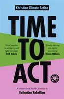 Čas konať: Kresťania v povstaní proti vyhynutiu - zdrojová kniha - Time to Act: A Resource Book by the Christians in Extinction Rebellion