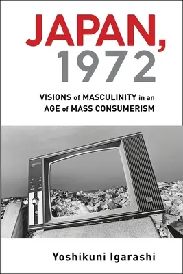 Japonsko, 1972: Vízie mužskosti vo veku masového konzumerizmu - Japan, 1972: Visions of Masculinity in an Age of Mass Consumerism
