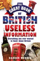Veľká kniha britských zbytočných informácií: Všetko, čo ste kedy chceli vedieť o Británii - The Great Book of British Useless Information: Everything You Ever Wanted to Know about Britain