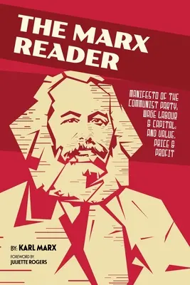 Marxova čítanka: Manifest komunistickej strany; Mzdová práca a kapitál; Hodnota, cena a zisk - The Marx Reader: Manifesto of the Communist Party; Wage Labour & Capital; and Value, Price & Profit