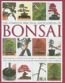 Kompletná praktická encyklopédia bonsajov: Základný sprievodca krok za krokom na tvorbu, pestovanie a vystavovanie bonsajov s viac ako 800 fotografiami - The Complete Practical Encyclopedia of Bonsai: The Essential Step-By-Step Guide to Creating, Growing, and Displaying Bonsai with Over 800 Photographs