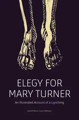 Elegy for Mary Turner: Ilustrovaný opis lynčovania - Elegy for Mary Turner: An Illustrated Account of a Lynching
