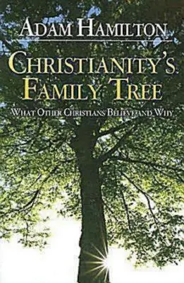 Rodokmeň kresťanstva Príručka pre účastníkov: Čo veria iní kresťania a prečo - Christianity's Family Tree Participant's Guide: What Other Christians Believe and Why