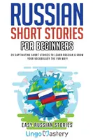 Ruské poviedky pre začiatočníkov: 20 pútavých poviedok na výučbu ruštiny a rozšírenie slovnej zásoby zábavnou formou! - Russian Short Stories for Beginners: 20 Captivating Short Stories to Learn Russian & Grow Your Vocabulary the Fun Way!