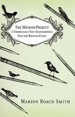 Projekt memoárov: Dôkladne neštandardizovaný text na písanie a život - The Memoir Project: A Thoroughly Non-Standardized Text for Writing & Life