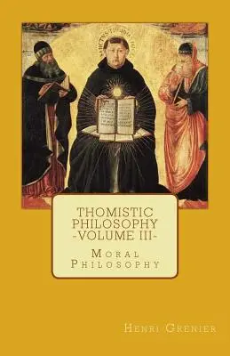 Tomistická filozofia - III. diel: Morálna filozofia - Thomistic Philosophy - Volume III: Moral Philosophy