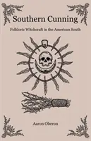 Južanská ľstivosť: Ľudové čarodejníctvo na americkom juhu - Southern Cunning: Folkloric Witchcraft in the American South