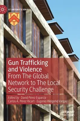 Obchod so zbraňami a násilie: Od globálnej siete k miestnej bezpečnostnej výzve - Gun Trafficking and Violence: From the Global Network to the Local Security Challenge