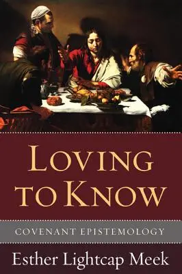 Láska k poznaniu: Epistemológia zmluvy - Loving to Know: Covenant Epistemology