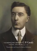 Čistenie pôdy:: Kavafy, poézia a próza, 1902-1911 - Clearing the Ground:: C. P. Cavafy, Poetry and Prose, 1902-1911