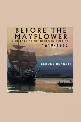 Pred Mayflower; Dejiny černochov v Amerike, 1619-1962 - Before the Mayflower; A History of the Negro in America, 1619-1962