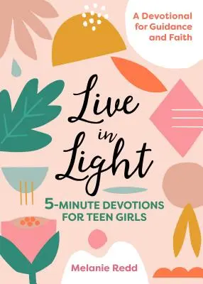 Žiť vo svetle: Päťminútové pobožnosti pre tínedžerky - Live in Light: 5-Minute Devotions for Teen Girls