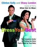 Oblečte sa čo najlepšie: Kompletný sprievodca hľadaním štýlu, ktorý je vhodný pre vaše telo - Dress Your Best: The Complete Guide to Finding the Style That's Right for Your Body
