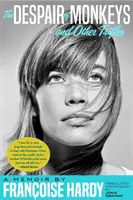 Zúfalstvo opíc a iné drobnosti: A Memoir by Franoise Hardy - The Despair of Monkeys and Other Trifles: A Memoir by Franoise Hardy