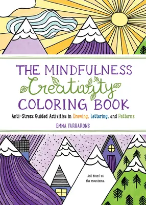 Kreatívne vymaľovánky Mindfulness Creativity Coloring Book: Antistresové maľovanky pre dospelých s riadenými aktivitami v oblasti kreslenia, písania a vzorov - The Mindfulness Creativity Coloring Book: The Anti-Stress Adult Coloring Book with Guided Activities in Drawing, Lettering, and Patterns