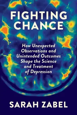 Bojová šanca: Ako neočakávané pozorovania a nezamýšľané výsledky formujú vedu a liečbu depresie - Fighting Chance: How Unexpected Observations and Unintended Outcomes Shape the Science and Treatment of Depression