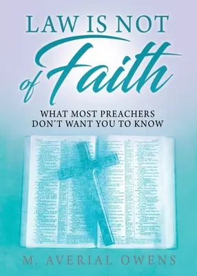 Zákon nie je z viery: Čo väčšina kazateľov nechce, aby ste vedeli - Law Is Not of Faith: What Most Preachers Don't Want You to Know