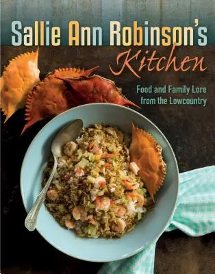 Kuchyňa Sallie Ann Robinsonovej: Stravovanie a rodinné príbehy z Lowcountry - Sallie Ann Robinson's Kitchen: Food and Family Lore from the Lowcountry