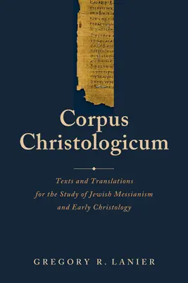 Corpus Christologicum: Texty a preklady pre štúdium židovského mesianizmu a ranej kristológie - Corpus Christologicum: Texts and Translations for the Study of Jewish Messianism and Early Christology