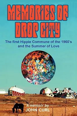 Spomienky na mesto Drop: Prvá komunita hippies 60. rokov a leto lásky - Memories of Drop City: The first hippie commune of the 1960's and the Summer of Love