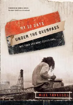 Mojich 30 dní pod nadjazdom: Nie je to tvoja obyčajná pobožnosť - My 30 Days Under the Overpass: Not Your Ordinary Devotional