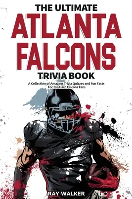 Ultimátna kniha zaujímavostí o Atlante Falcons: Zbierka úžasných kvízov a zábavných faktov pre zarytých fanúšikov Falcons! - The Ultimate Atlanta Falcons Trivia Book: A Collection of Amazing Trivia Quizzes and Fun Facts for Die-Hard Falcons Fans!