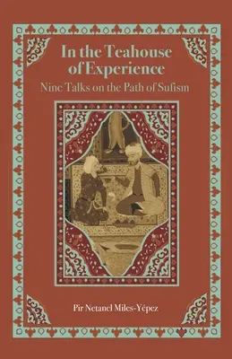 V čajovni skúseností: Deväť rozhovorov o ceste súfizmu - In the Teahouse of Experience: Nine Talks on the Path of Sufism