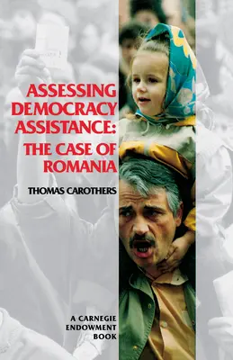 Hodnotenie pomoci demokracii: Hodnotenie demokracie: prípad Rumunska - Assessing Democracy Assistance: The Case of Romania