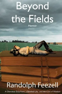 Za hranicami polí: Farma v černošskom pruhu, život s bejzbalom a láska k múdrosti - Beyond the Fields: A Cherokee Strip Farm, a Baseball Life, and the Love of Wisdom