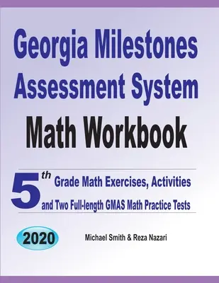 Georgia Milestones Assessment System Math Workbook: Cvičenia, aktivity a dva plnohodnotné testy GMAS z matematiky pre 5. ročník - Georgia Milestones Assessment System Math Workbook: 5th Grade Math Exercises, Activities, and Two Full-Length GMAS Math Practice Tests