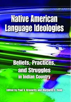 Indiánske jazykové ideológie: Vedomosti, praktiky a boje v indiánskej krajine - Native American Language Ideologies: Beliefs, Practices, and Struggles in Indian Country